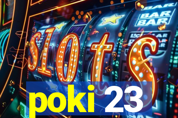 poki 23